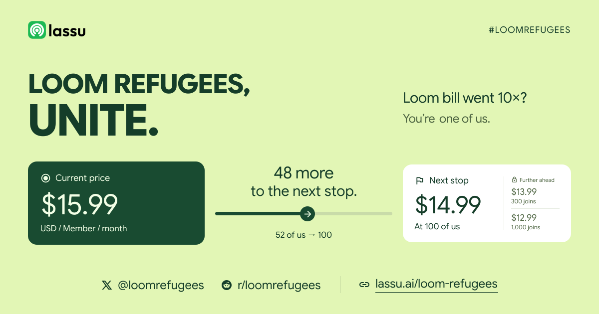 Loom Refugees, unite. Loom bill went 10×? You’re one of us. Unlock lower prices together on Lassu.